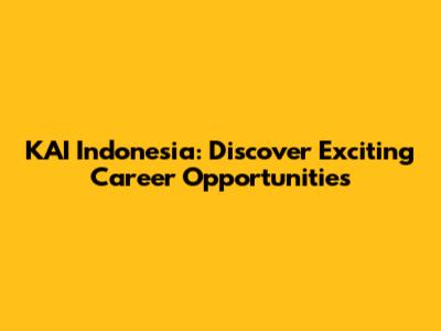 KAI Indonesia: Discover Exciting Career Opportunities