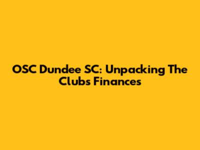 OSC Dundee SC: Unpacking The Club's Finances